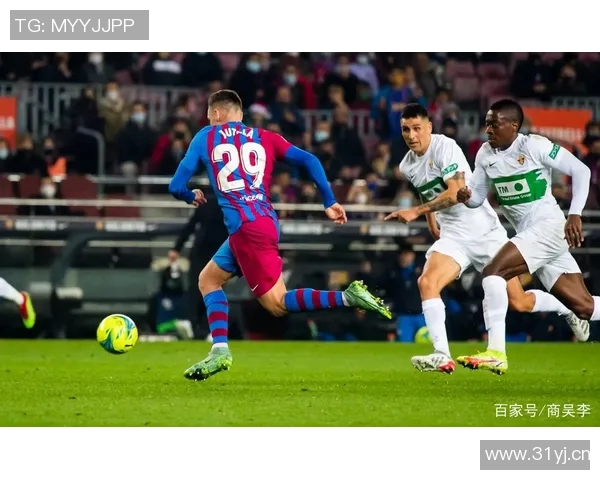 阿斯评论巴萨小将福特加盟埃尔切是明智之举潜力巨大值得期待